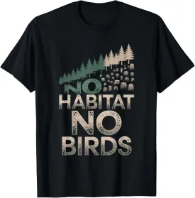 No Habitat No Birds Bird Watching Wildlife Conservation T-Shirt